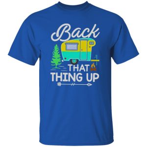 Back That Thing Up Caravan for Camping Lover Shirt