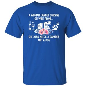 A Woman Cannot Survive On Wine Alone She Also Needs A Camper And A Dog (4) Shirt