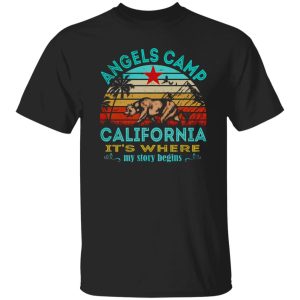 Angles Camp California It’s Where My Story Begins Shirt