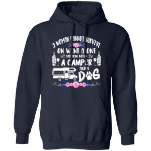 A Woman Cannot Survive On Wine Alone She Also Needs A Camper And Dog Shirt