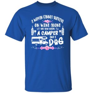 A Woman Cannot Survive On Wine Alone She Also Needs A Camper And Dog Shirt