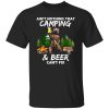 Ain’t Nothing That Camping Beer Can’t Fix Shirt