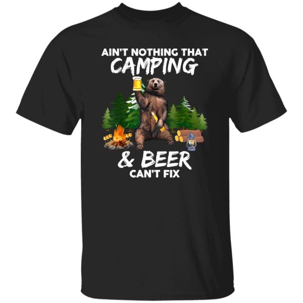 Ain’t Nothing That Camping Beer Can’t Fix Shirt