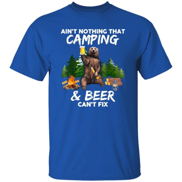 Ain’t Nothing That Camping Beer Can’t Fix Shirt