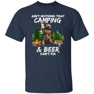 Ain’t Nothing That Camping Beer Can’t Fix Shirt