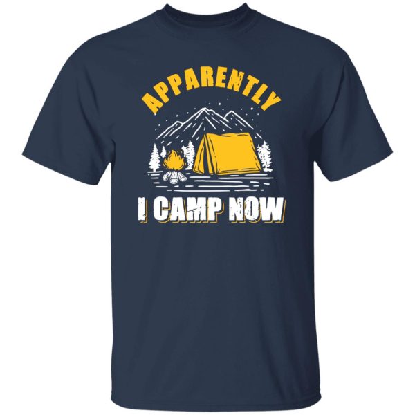 Apparently I Camp Now for Camp Lover Shirt