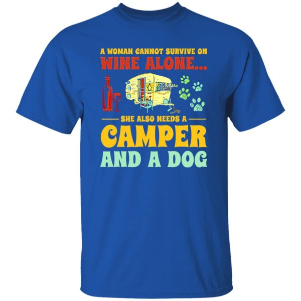 A Woman Cannot Survive On Wine Alone She Also Needs A Camper And A Dog Shirt