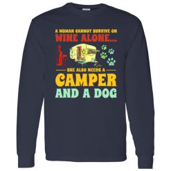 A Woman Cannot Survive On Wine Alone She Also Needs A Camper And A Dog Shirt