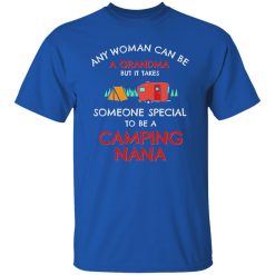 Any Woman Can Be A Grandma But It Takes Someone Special To Be A Camping Shirt