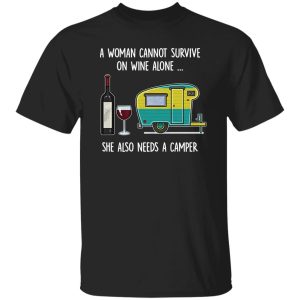 A Woman Cannot Survive On Wine Alone She Also Needs A Camper V2 Shirt