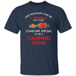 Any Woman Can Be A Grandma But It Takes Someone Special To Be A Camping Shirt