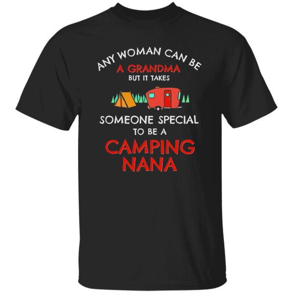 Any Woman Can Be A Grandma But It Takes Someone Special To Be A Camping Shirt