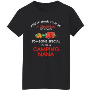 Any Woman Can Be A Grandma But It Takes Someone Special To Be A Camping Shirt