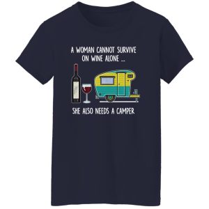 A Woman Cannot Survive On Wine Alone She Also Needs A Camper V2 Shirt