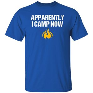 Apparently I Camp Now Campfire for Camping Lover Shirt