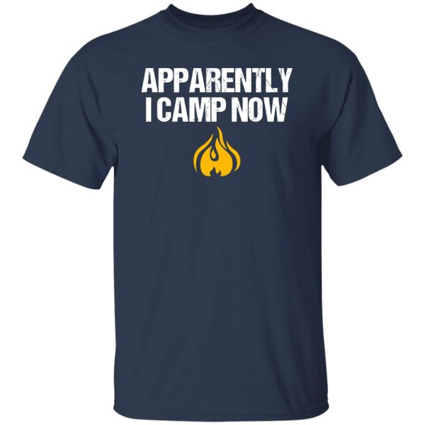 Apparently I Camp Now Campfire for Camping Lover Shirt