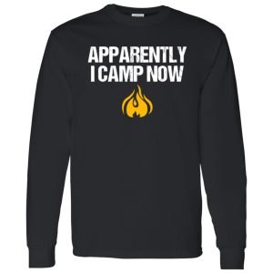 Apparently I Camp Now Campfire for Camping Lover Shirt