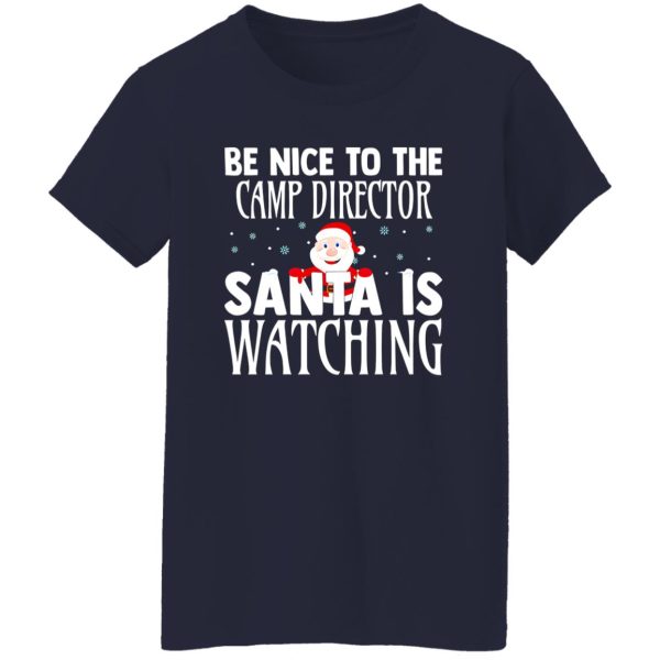 Be Nice To The Camp Director Santa Is Watching For Christmas Shirt