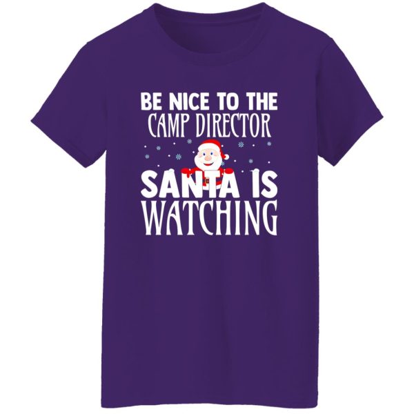 Be Nice To The Camp Director Santa Is Watching For Christmas Shirt