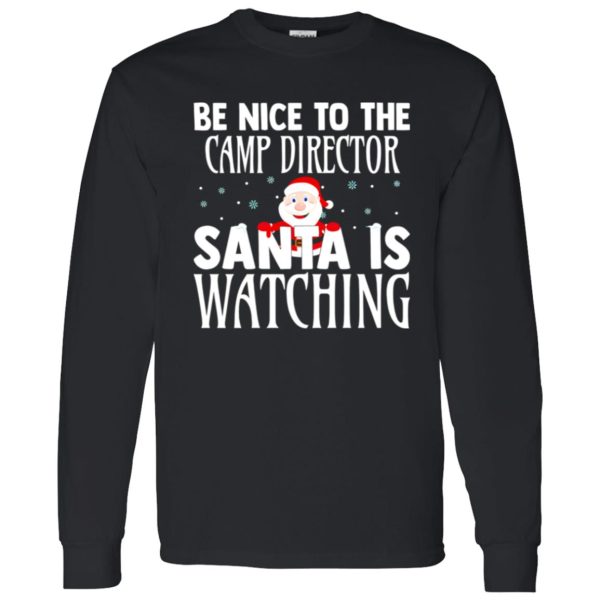 Be Nice To The Camp Director Santa Is Watching For Christmas Shirt