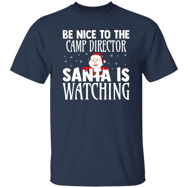 Be Nice To The Camp Director Santa Is Watching For Christmas Shirt