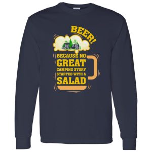 Beer Because No Great Camping Story Started With A Salad Shirt