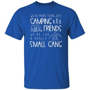 Camping Friends Shirt, We’re More Than Just Camping Friends Shirt