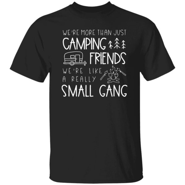 Camping Friends Shirt, We’re More Than Just Camping Friends Shirt