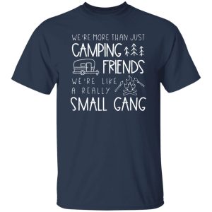 Camping Friends Shirt, We’re More Than Just Camping Friends Shirt