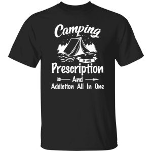 Camping Is My Prescription And Addiction All In One for Camping Lover Shirt