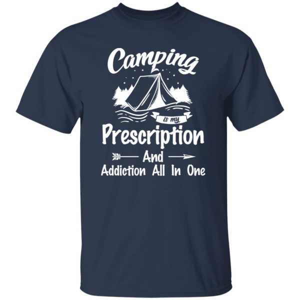 Camping Is My Prescription And Addiction All In One for Camping Lover Shirt