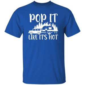 Camper Lover Pop It Like It’s Hot Camping Lover Shirt