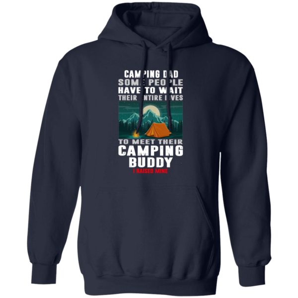 Camping Dad Some People Have To Wait Their Entire Lives To Meet Their Camping Buddy Shirt