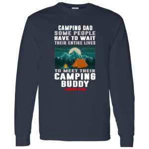 Camping Dad Some People Have To Wait Their Entire Lives To Meet Their Camping Buddy Shirt