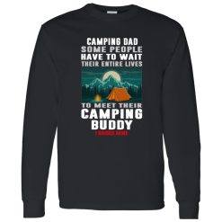 Camping Dad Some People Have To Wait Their Entire Lives To Meet Their Camping Buddy Shirt