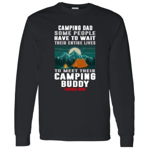 Camping Dad Some People Have To Wait Their Entire Lives To Meet Their Camping Buddy Shirt