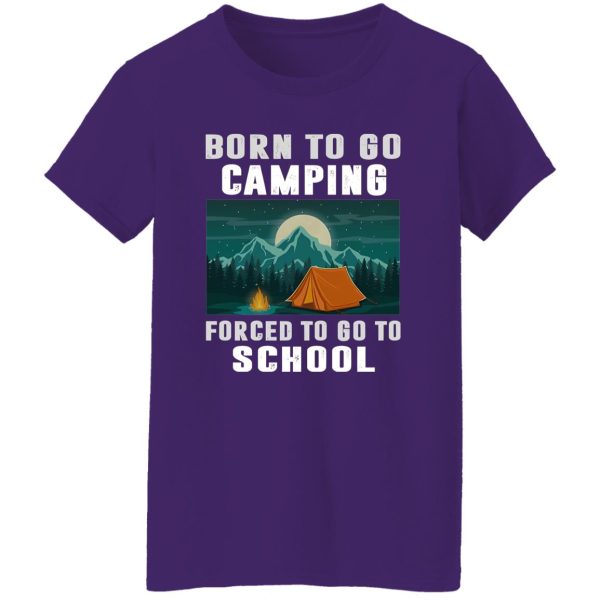 Born To Go Camping Forced To Go To School Shirt