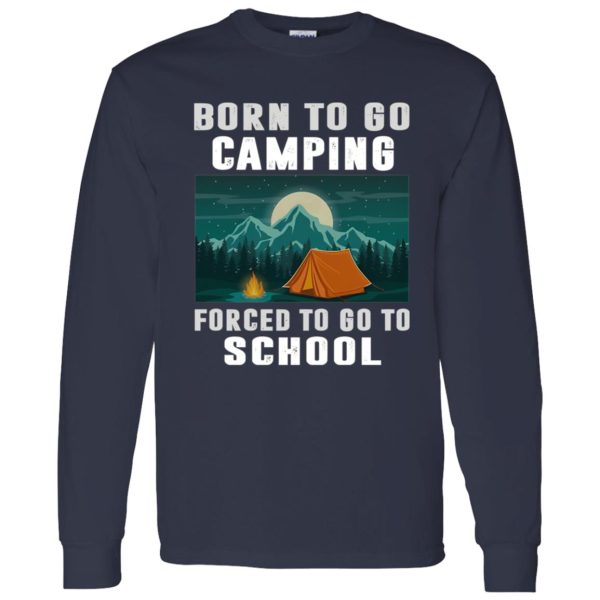 Born To Go Camping Forced To Go To School Shirt