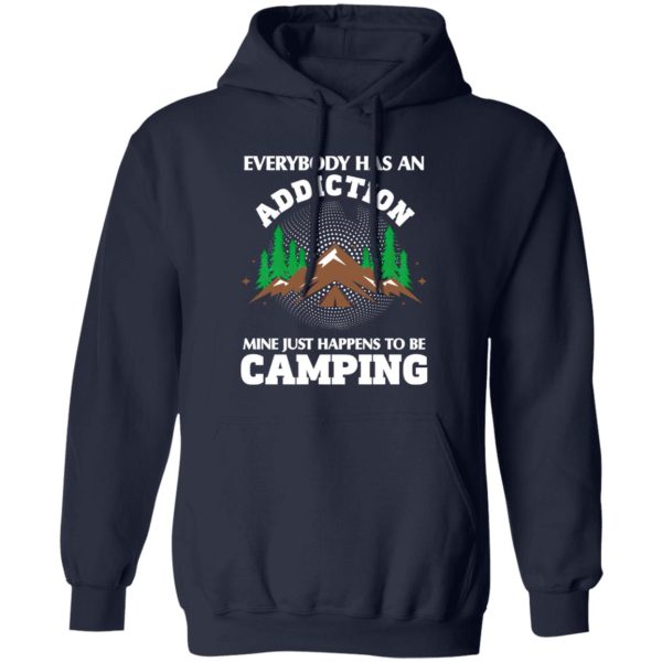 Everybody Has An Addiction Mine Just Happens To Be Camping for Camp Lover Shirt