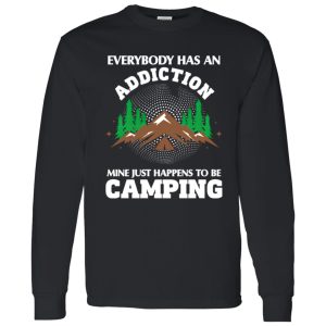 Everybody Has An Addiction Mine Just Happens To Be Camping for Camp Lover Shirt