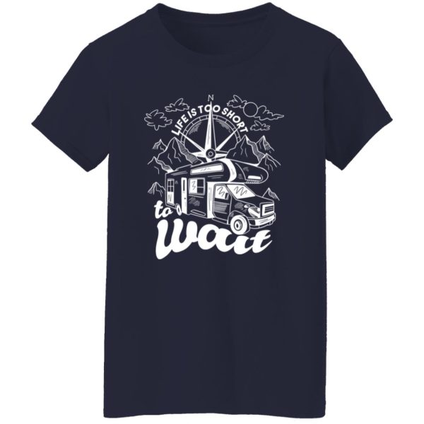 Camping Van Life Is Too Short To A Wait for Camp Lover Shirt