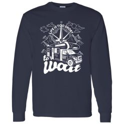 Camping Van Life Is Too Short To A Wait for Camp Lover Shirt