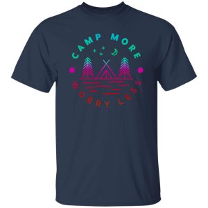 Camping Lover Shirt, Camp More Worry Less Shirt