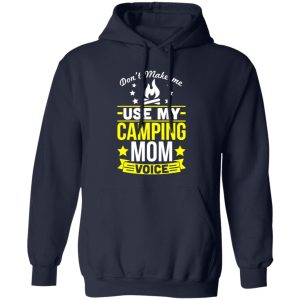 Don’t Make Me Use My Camping Mom Voice Shirt