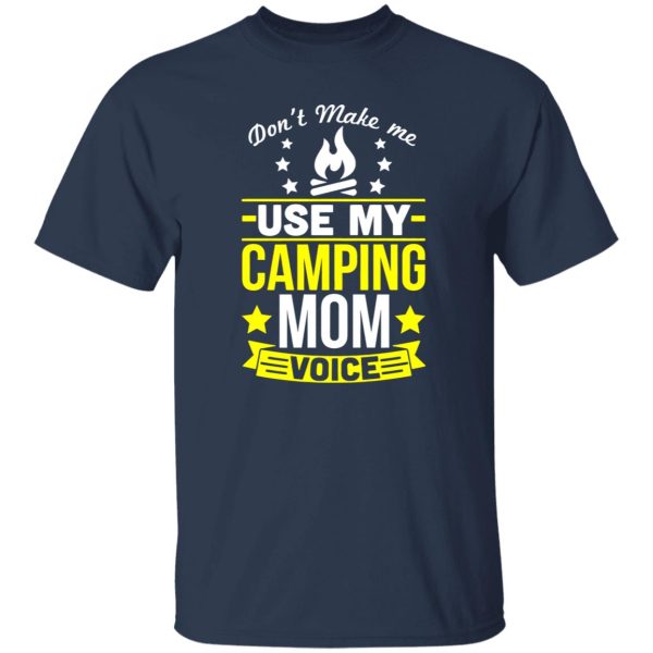 Don’t Make Me Use My Camping Mom Voice Shirt