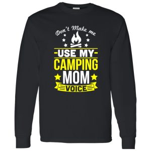 Don’t Make Me Use My Camping Mom Voice Shirt