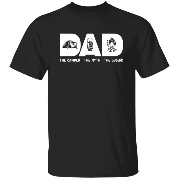 Dad The Camper The Myth The Legend For Father’s Day Shirt