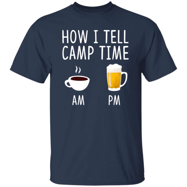 Coffee AM Beer PM How I Tell Camp Time Shirt