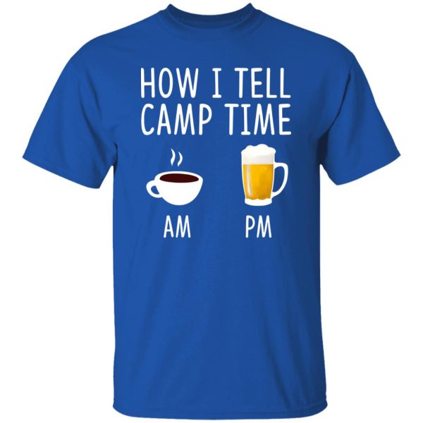 Coffee AM Beer PM How I Tell Camp Time Shirt