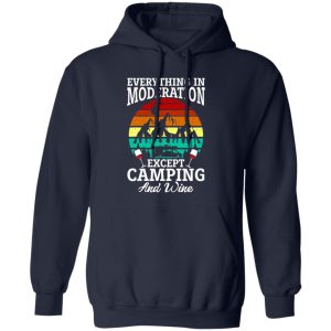 Everything In Moderation Except Camping And Wine Shirt